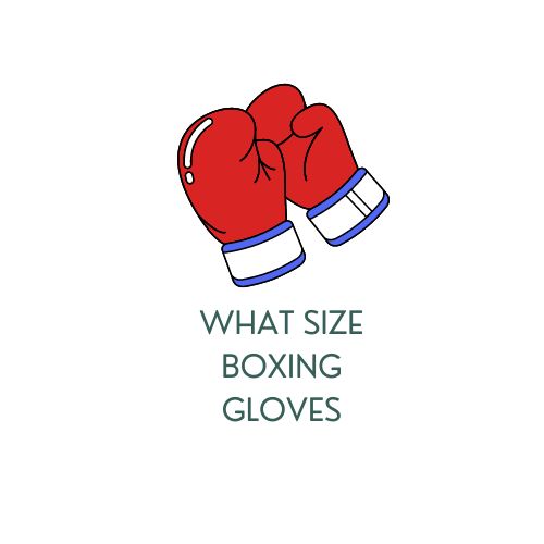 What Size Boxing Gloves