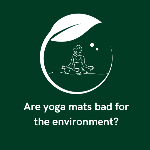 Are yoga mats bad for the environment